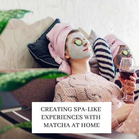 Creating Spa-like Experiences with Matcha at Home