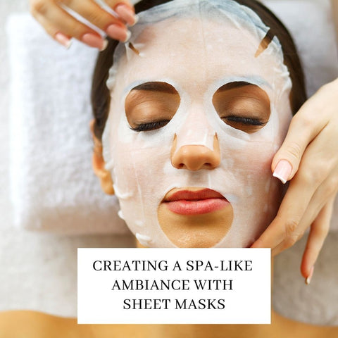 Creating a Spa-like Ambiance with Sheet Masks