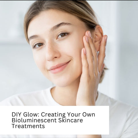 DIY Glow: Creating Your Own Bioluminescent Skincare Treatments