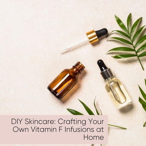 DIY Skincare: Crafting Your Own Vitamin F Infusions at Home