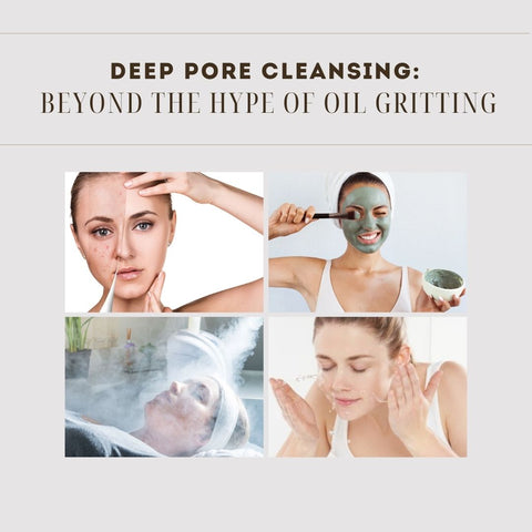 Deep Pore Cleansing: Beyond the Hype of Oil Gritting
