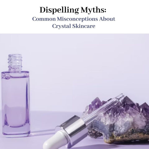 Dispelling Myths: Common Misconceptions About Crystal Skincare
