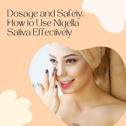 Dosage and Safety: How to Use Nigella Sativa Effectively