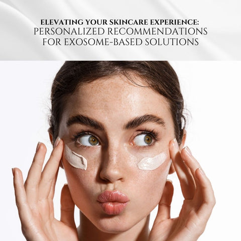 Elevating Your Skincare Experience: Personalized Recommendations for Exosome-Based Solutions