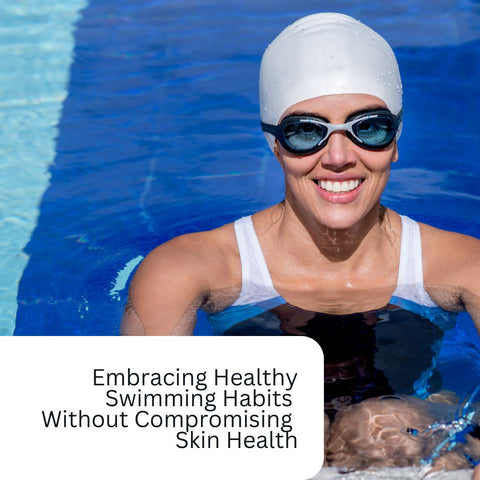 Embracing Healthy Swimming Habits Without Compromising Skin Health