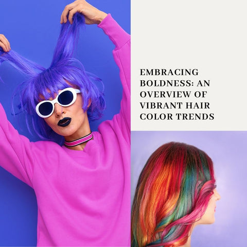 Embracing Boldness: An Overview of Vibrant Hair Color Trends