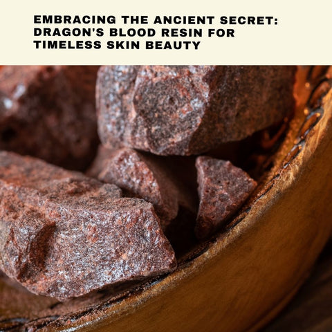 Embracing the Ancient Secret: Dragon's Blood Resin for Timeless Skin Beauty
