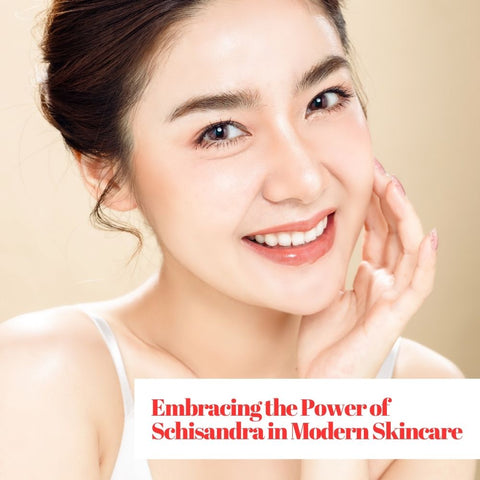 Embracing the Power of Schisandra in Modern Skincare