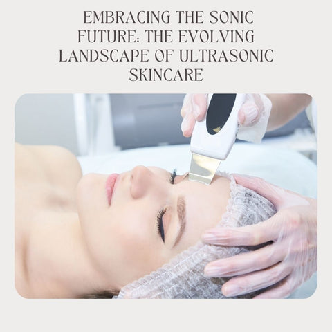 Embracing the Sonic Future: The Evolving Landscape of Ultrasonic Skincare