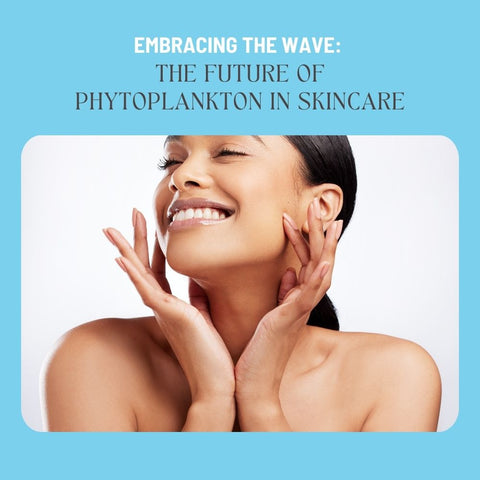 Embracing the Wave: The Future of Phytoplankton in Skincare