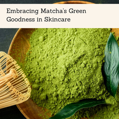 Embracing Matcha's Green Goodness in Skincare