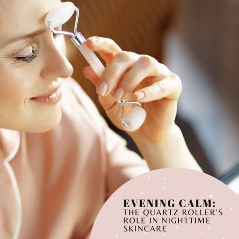 Evening Calm: The Quartz Roller's Role in Nighttime Skincare