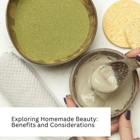Exploring Homemade Beauty: Benefits and Considerations