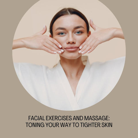 Facial Exercises and Massage: Toning Your Way to Tighter Skin