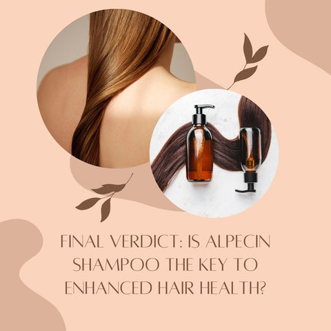 Final Verdict: Is Alpecin Shampoo the Key to Enhanced Hair Health?