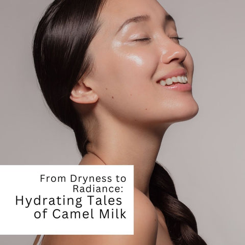 From Dryness to Radiance: Hydrating Tales of Camel Milk