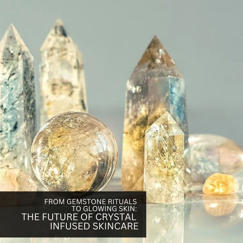 From Gemstone Rituals to Glowing Skin: The Future of Crystal Infused Skincare