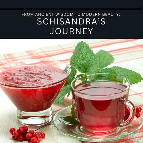 From Ancient Wisdom to Modern Beauty: Schisandra’s Journey