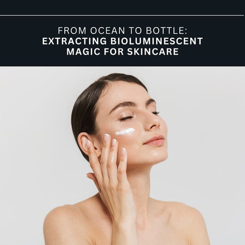 From Ocean to Bottle: Extracting Bioluminescent Magic for Skincare