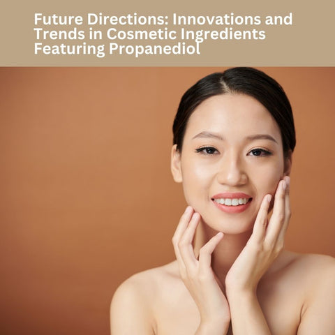 Future Directions: Innovations and Trends in Cosmetic Ingredients Featuring Propanediol