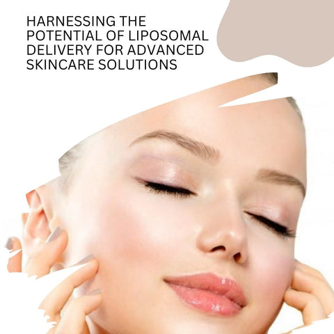 Harnessing the Potential of Liposomal Delivery for Advanced Skincare Solutions