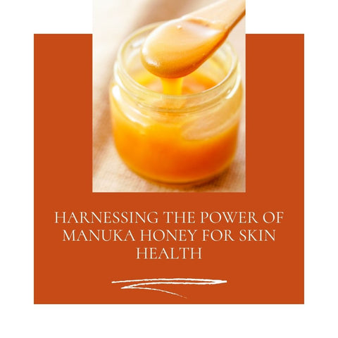 Harnessing the Power of Manuka Honey for Skin Health