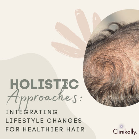 Holistic Approaches: Integrating Lifestyle Changes for Healthier Hair