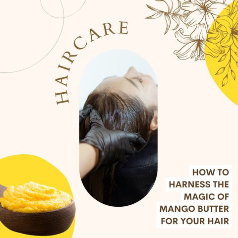 How to Harness the Magic of Mango Butter for Your Hair