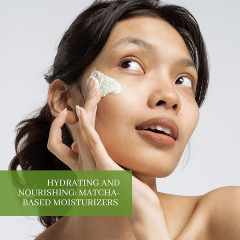 Hydrating and Nourishing: Matcha-Based Moisturizers