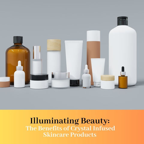 Illuminating Beauty: The Benefits of Crystal Infused Skincare Products
