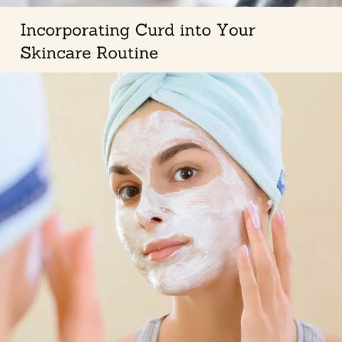 Incorporating Curd into Your Skincare Routine