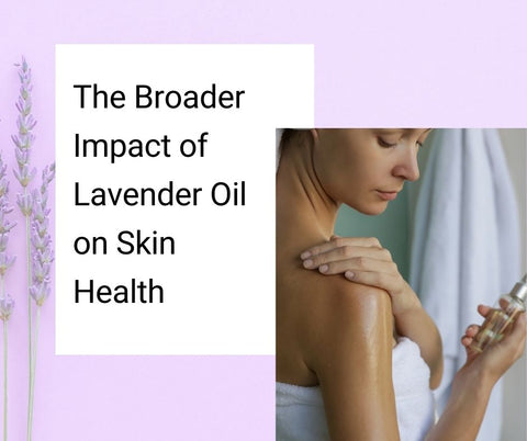The Broader Impact of Lavender Oil on Skin Health