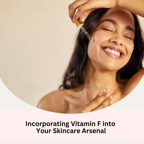 Incorporating Vitamin F into Your Skincare Arsenal