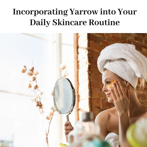 Incorporating Yarrow into Your Daily Skincare Routine