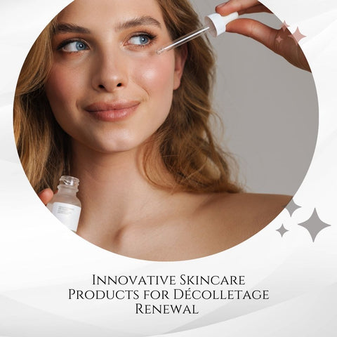Innovative Skincare Products for Décolletage Renewal