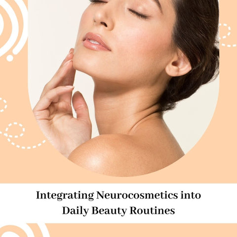 Integrating Neurocosmetics into Daily Beauty Routines