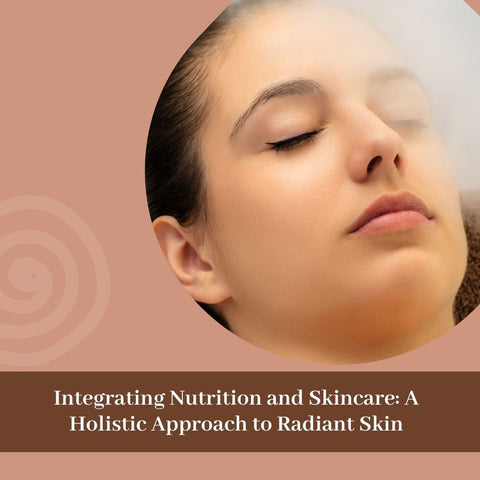 Integrating Nutrition and Skincare: A Holistic Approach to Radiant Skin