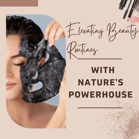 Elevating Beauty Routines with Nature's Powerhouse