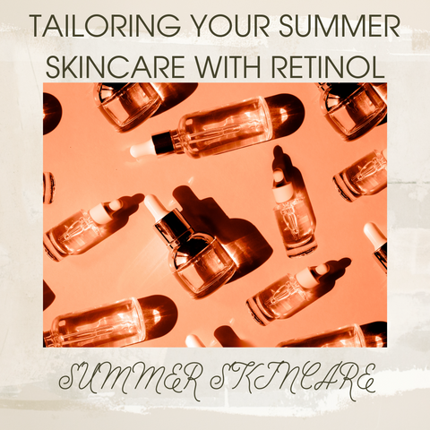 Tailoring Your Summer Skincare with Retinol