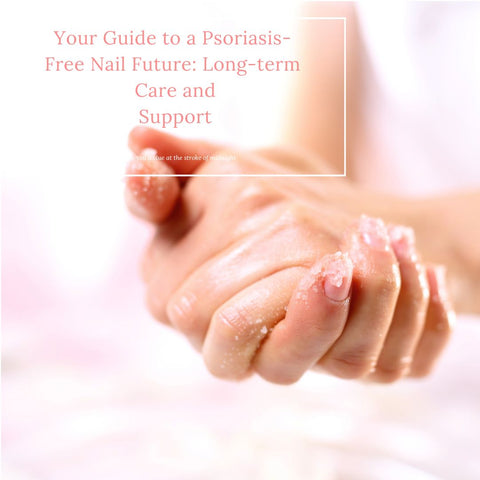Your Guide to a Psoriasis-Free Nail Future: Long-term Care and Support