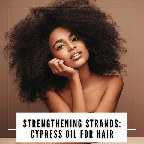 Strengthening Strands: Cypress Oil for Hair