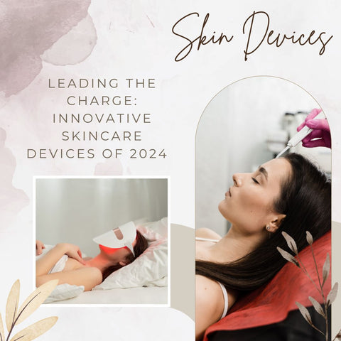 Leading the Charge: Innovative Skincare Devices of 2024