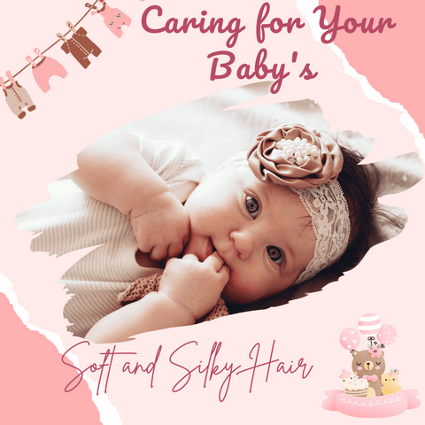 Caring for Your Baby's Soft and Silky Hair
