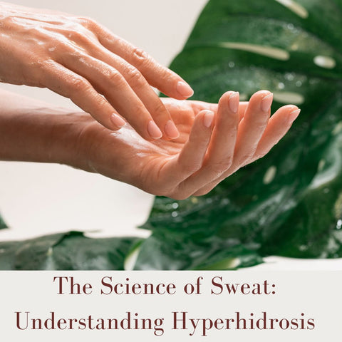 The Science of Sweat: Understanding Hyperhidrosis