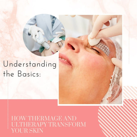 Understanding the Basics: How Thermage and Ultherapy Transform Your Skin