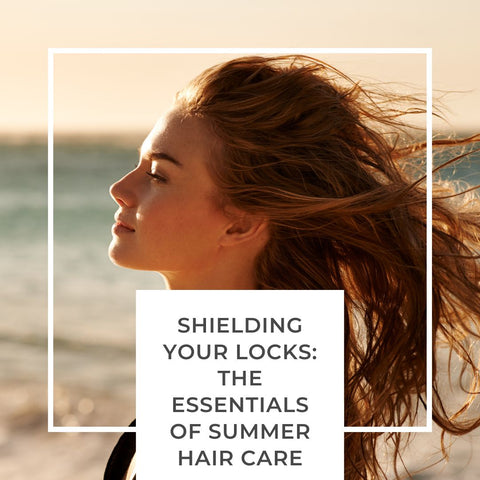 Shielding Your Locks: The Essentials of Summer Hair Care