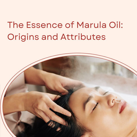 The Essence of Marula Oil: Origins and Attributes