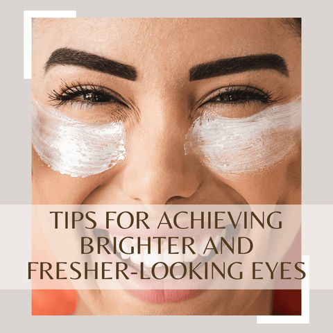 Tips for Achieving Brighter and Fresher-Looking Eyes