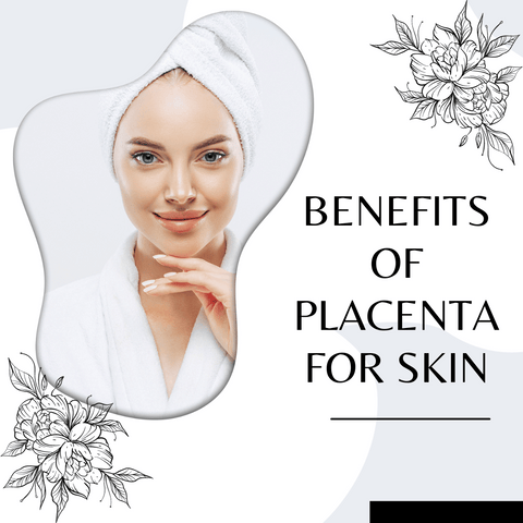 Benefits of Placenta for Skin