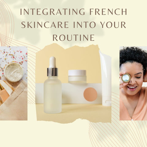 Integrating French Skincare into Your Routine